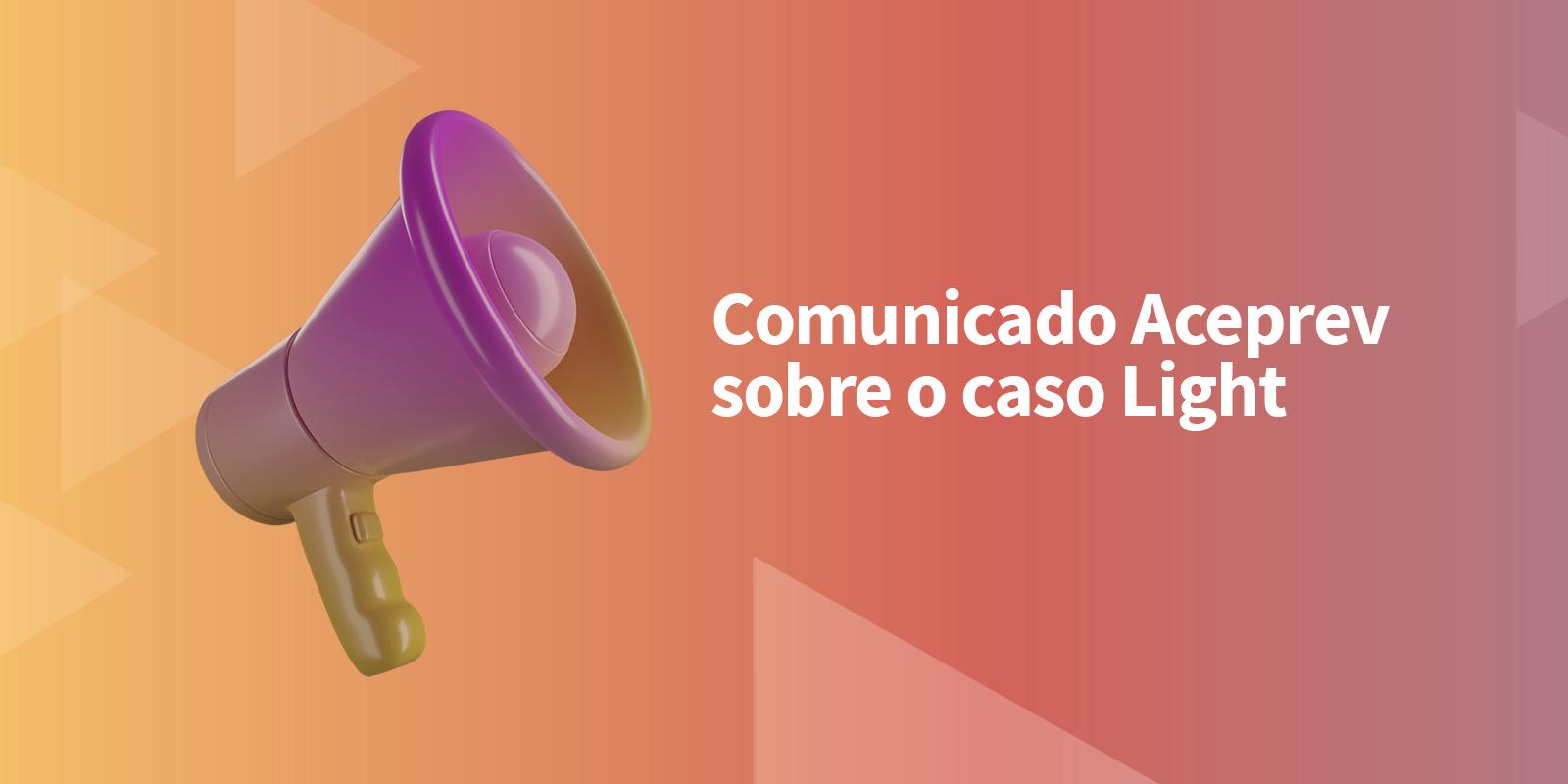 Comunicado Aceprev sobre o caso Light