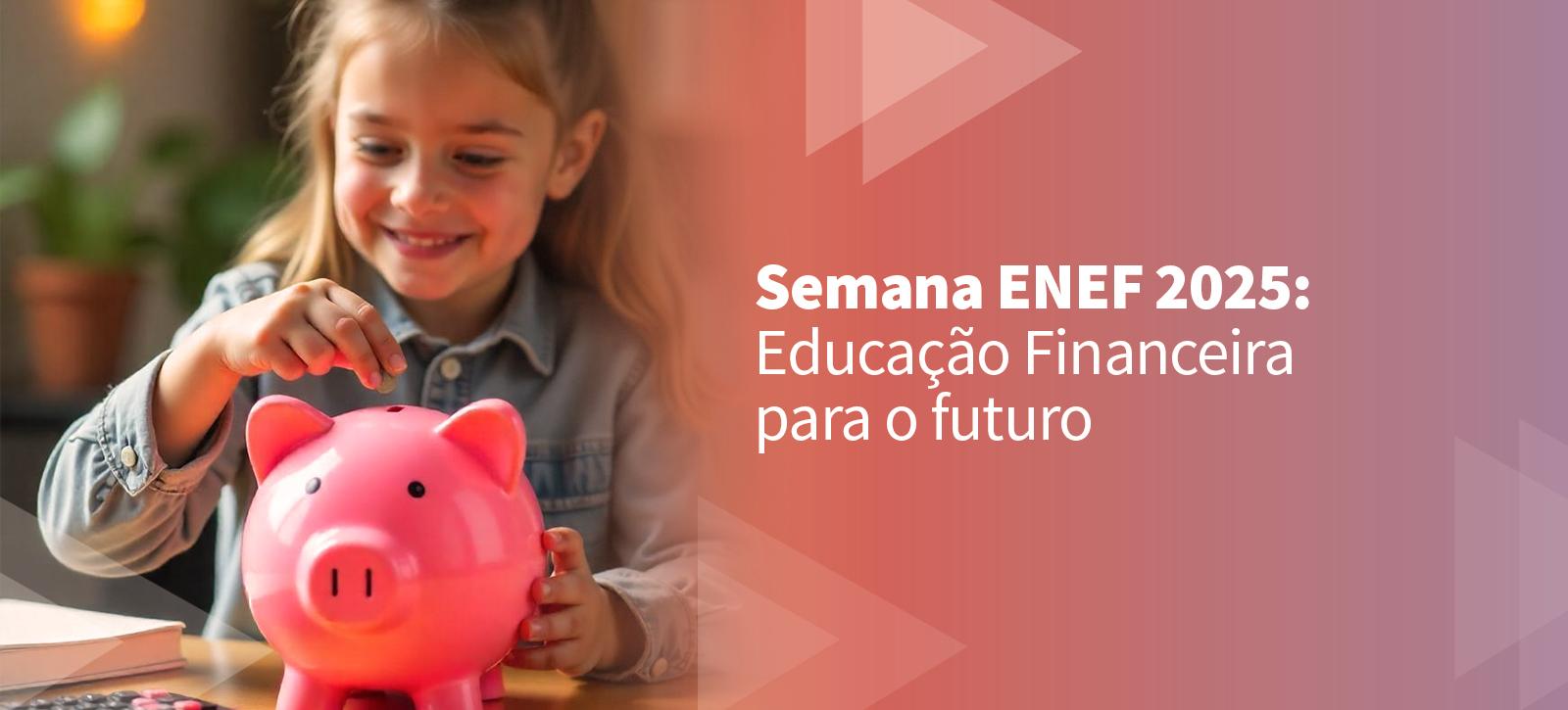 12ª Semana ENEF: preparando o futuro com educação financeira